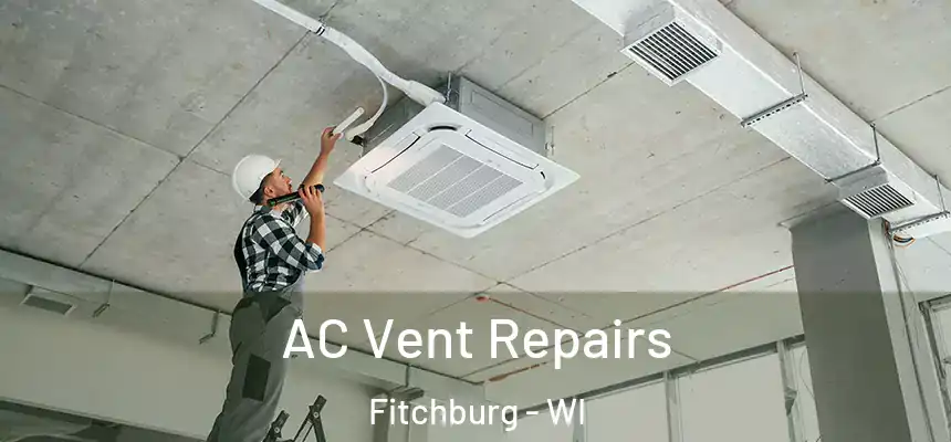  AC Vent Repairs Fitchburg - WI
