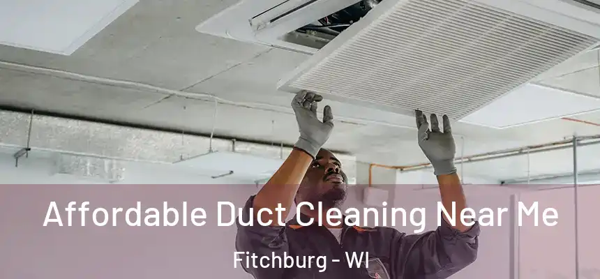 Affordable Duct Cleaning Near Me Fitchburg - WI