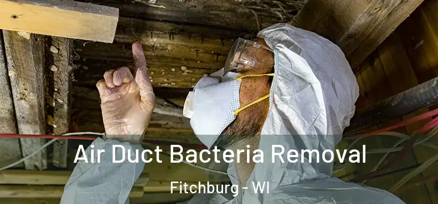  Air Duct Bacteria Removal Fitchburg - WI