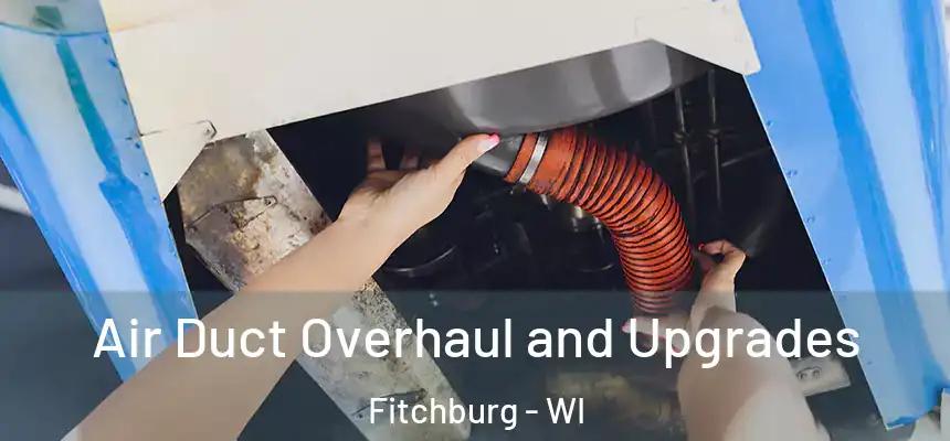  Air Duct Overhaul and Upgrades Fitchburg - WI
