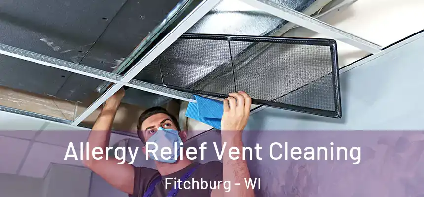  Allergy Relief Vent Cleaning Fitchburg - WI