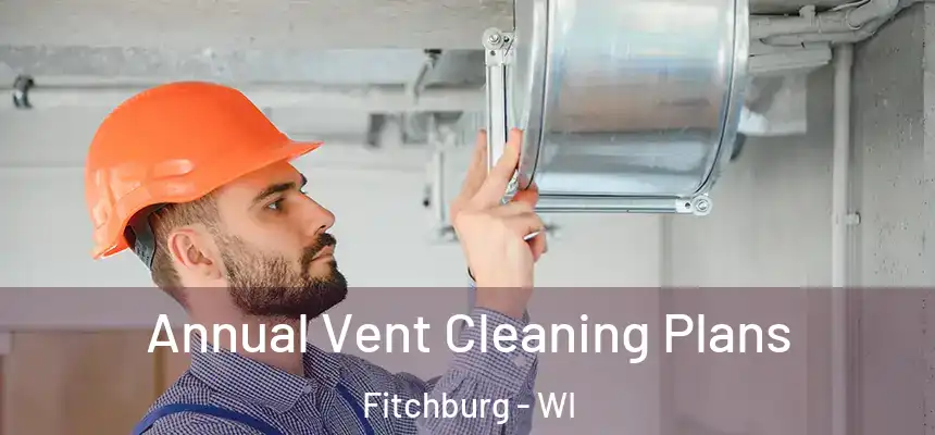  Annual Vent Cleaning Plans Fitchburg - WI