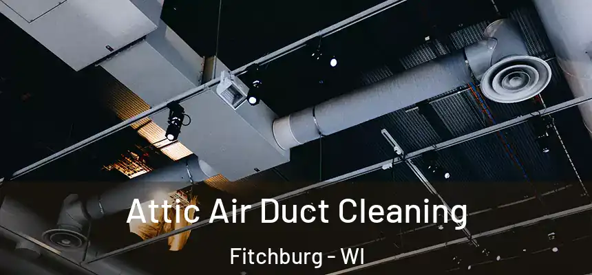  Attic Air Duct Cleaning Fitchburg - WI