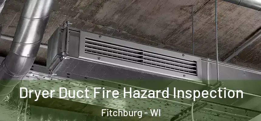  Dryer Duct Fire Hazard Inspection Fitchburg - WI