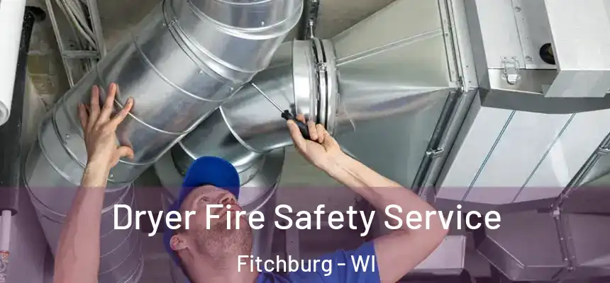  Dryer Fire Safety Service Fitchburg - WI