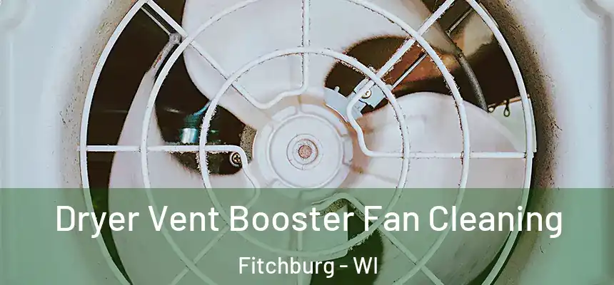 Dryer Vent Booster Fan Cleaning Fitchburg - WI