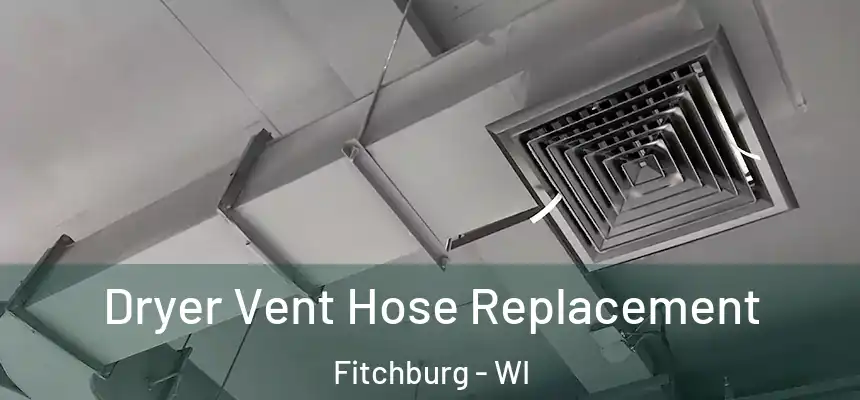  Dryer Vent Hose Replacement Fitchburg - WI