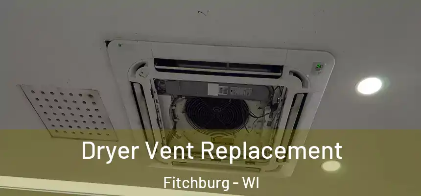  Dryer Vent Replacement Fitchburg - WI