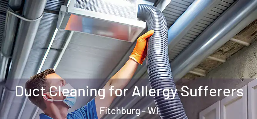  Duct Cleaning for Allergy Sufferers Fitchburg - WI