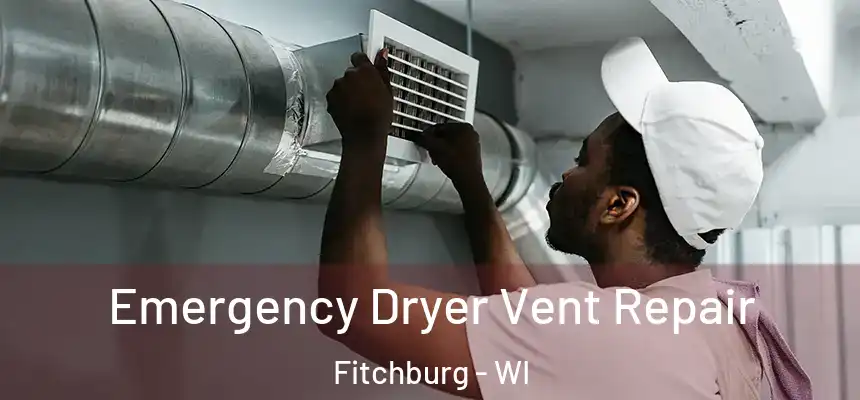  Emergency Dryer Vent Repair Fitchburg - WI