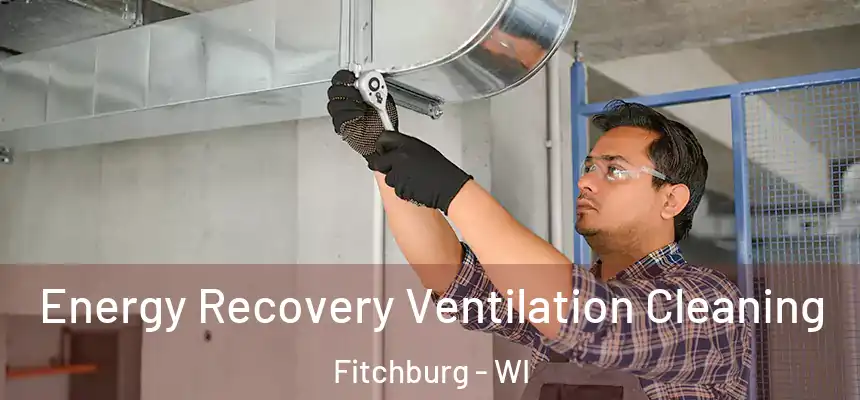 Energy Recovery Ventilation Cleaning Fitchburg - WI