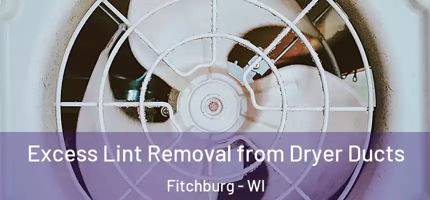  Excess Lint Removal from Dryer Ducts Fitchburg - WI