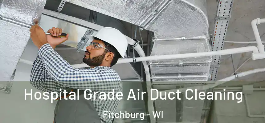 Hospital Grade Air Duct Cleaning Fitchburg - WI