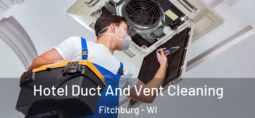  Hotel Duct And Vent Cleaning Fitchburg - WI