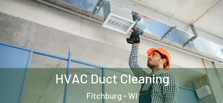  HVAC Duct Cleaning Fitchburg - WI