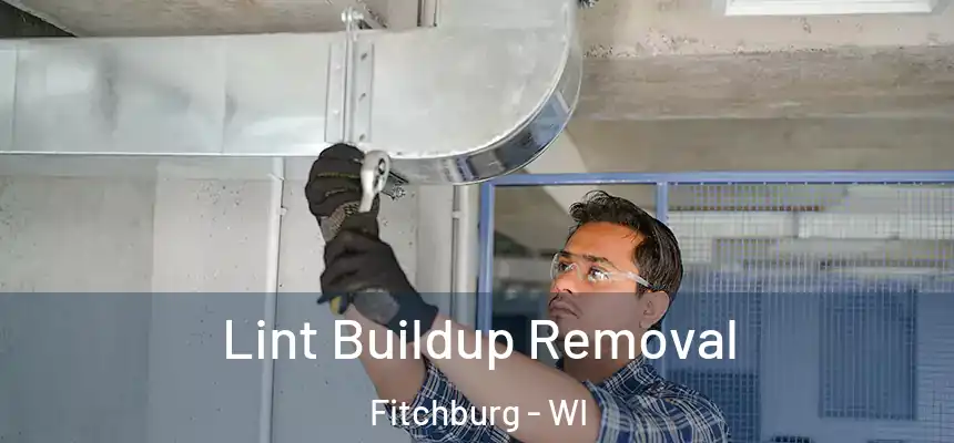 Lint Buildup Removal Fitchburg - WI