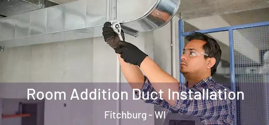  Room Addition Duct Installation Fitchburg - WI