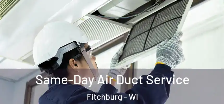 Same-Day Air Duct Service Fitchburg - WI