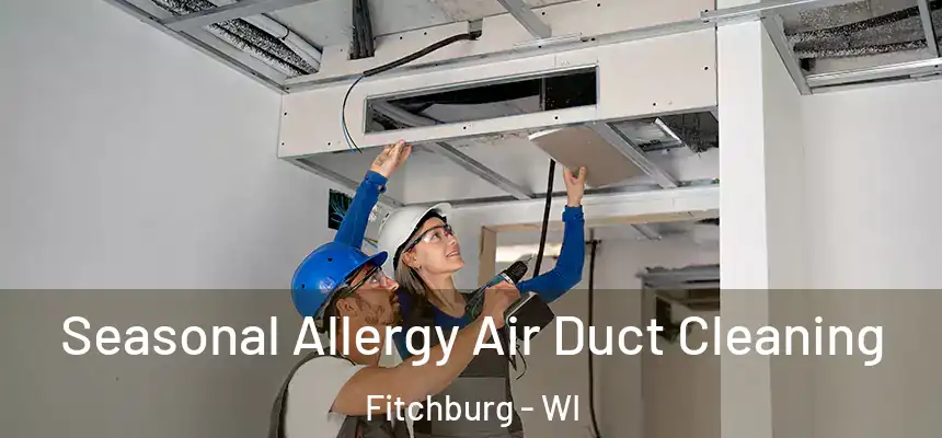  Seasonal Allergy Air Duct Cleaning Fitchburg - WI