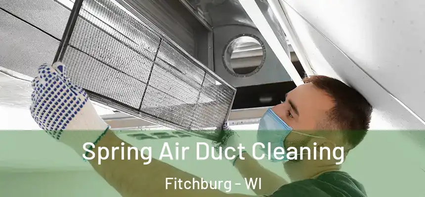 Spring Air Duct Cleaning Fitchburg - WI