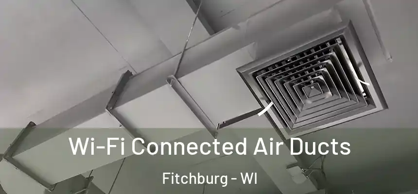 Wi-Fi Connected Air Ducts Fitchburg - WI